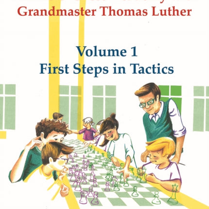 Thinkers' Chess Academy with Grandmaster Thomas Luther - Volume 1 First Steps in Tactics