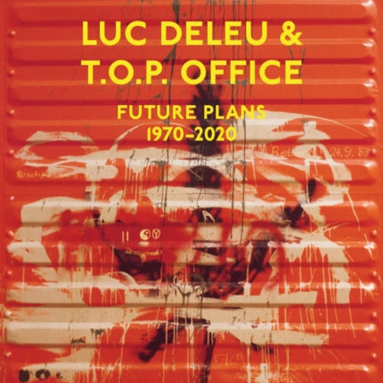 Luc Deleu & T.O.P. office: Future Plans 1970-2020