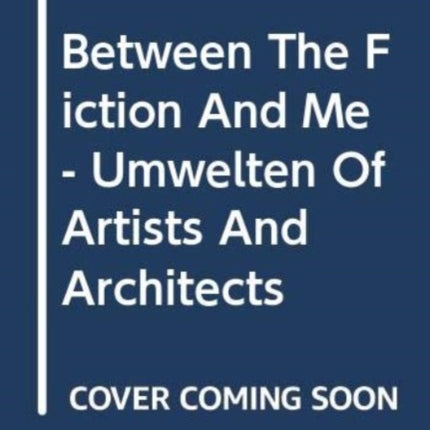 Between The Fiction And Me - Umwelten Of Artists