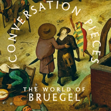 Conversation Pieces: The World of Bruegel