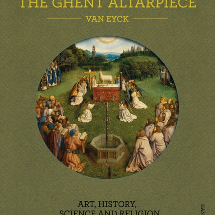 The Ghent Altarpiece: Art, History, Science and Religion