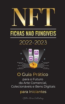NFT (Fichas Não Fungíveis) 2022-2023 - O Guia