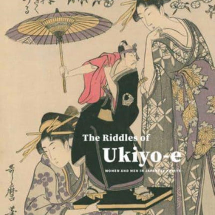 The Riddles of Ukiyo-e: Women and Men in Japanese Prints