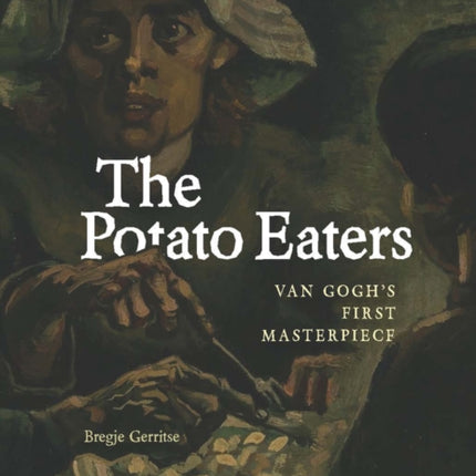 The Potato Eaters: Van Gogh's First Masterpiece