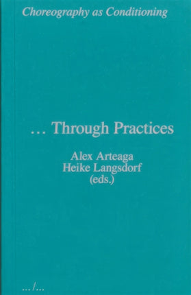 Choreography as Conditioning: … Through Practices