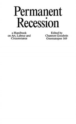 Permanent Recession: A Handbook on Art, Labour