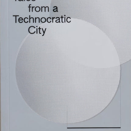 Tales from a Technocratic City