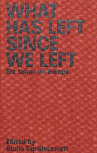 What Has Left Since We Left: Six Takes on Europe