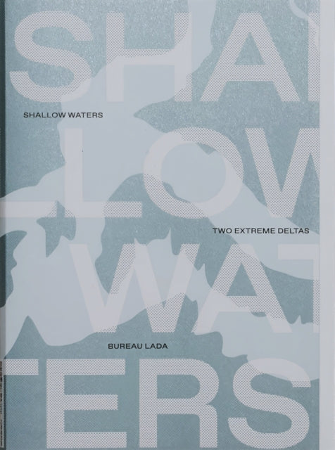 Shallow Waters: Shifting geographies of two extreme urban deltas