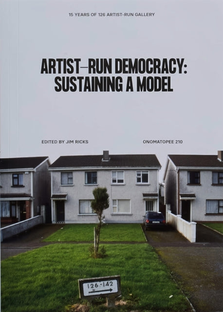 Artist-Run Democracy: Sustaining a Model: 15 Years of 126 Gallery