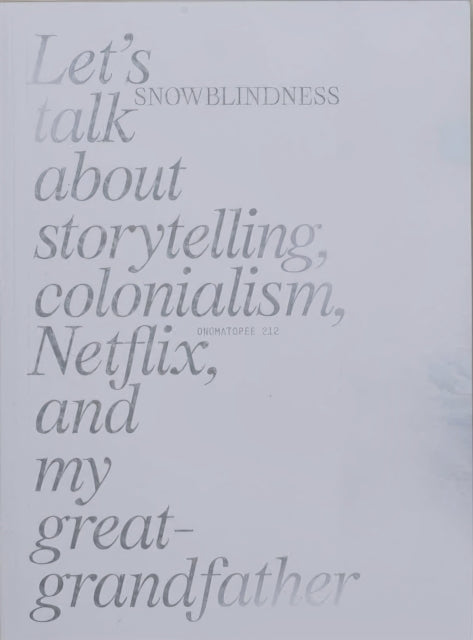 Snowblindness: Let's Talk about Storytelling, Colonialism, Netflix and My Great Grandfather