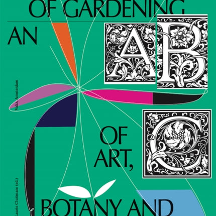 On the Necessity of Gardening: An ABC of Art, Botany and Cultivation