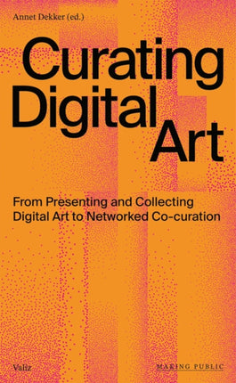 Curating Digital Art: From Presenting and Collecting Digital Art to Networked Co-Curation