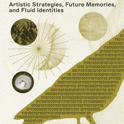 Productive Archiving: Artistic Strategies, Future Memories & Fluid Identities