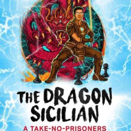 The Dragon Sicilian: A Take-No-Prisoners Repertoire Versus 1.e4