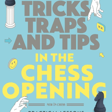 Tricks, Traps and Tips in the Chess Opening: Practical Lessons for Ambitious Improvers