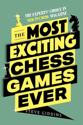 The Most Exciting Chess Games Ever: The Experts' Choice in New In Chess magazine