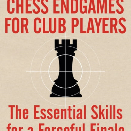 Chess Endgames for Club Players: The Essential
