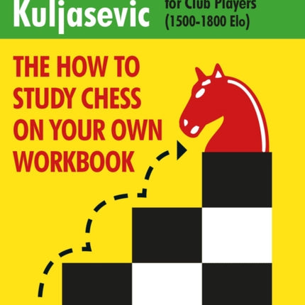 The How to Study Chess on Your Own Workbook: Exercises and Training for Club Players (1800 - 2100 Elo)