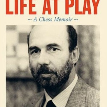 Life at Play: A Chess Memoir