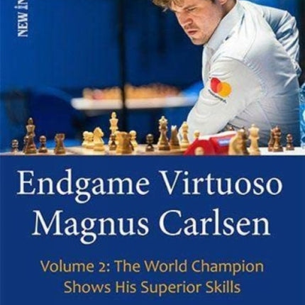 Endgame Virtuoso Magnus Carlsen Volume 2: The World Champion Shows His Superior Skills