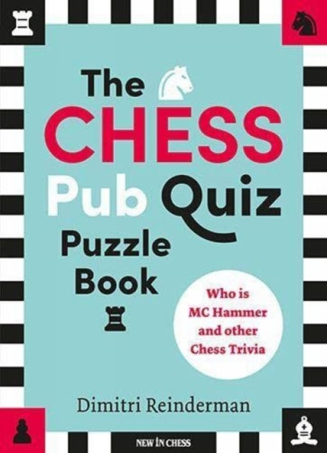 The Chess Pub Quiz Puzzle Book: Who is MC Hammer and other Chess Trivia