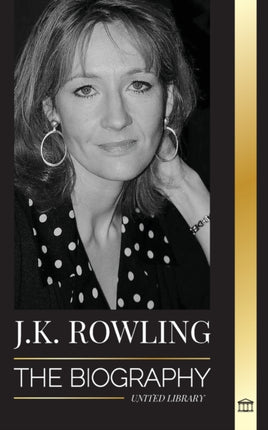 J. K. Rowling: The Biography of the Highest Paid