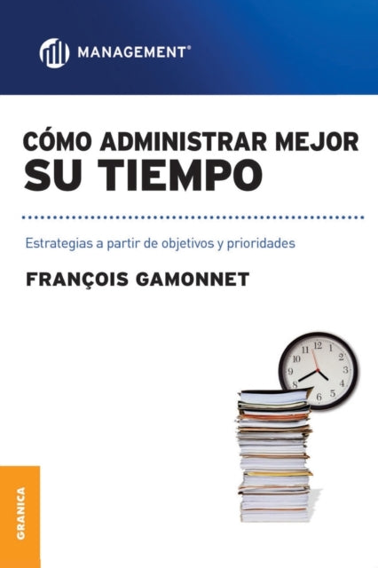 Cómo Administrar Mejor Su Tiempo: Estrategias a partir de objetivos y prioridades