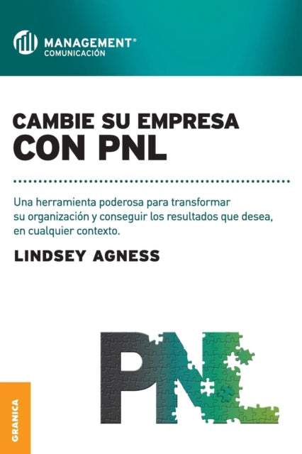 Cambie Su Empresa Con PNL: Una herramienta poderosa para transformar su organización y conseguir los resultados que desea, en cualquier contexto