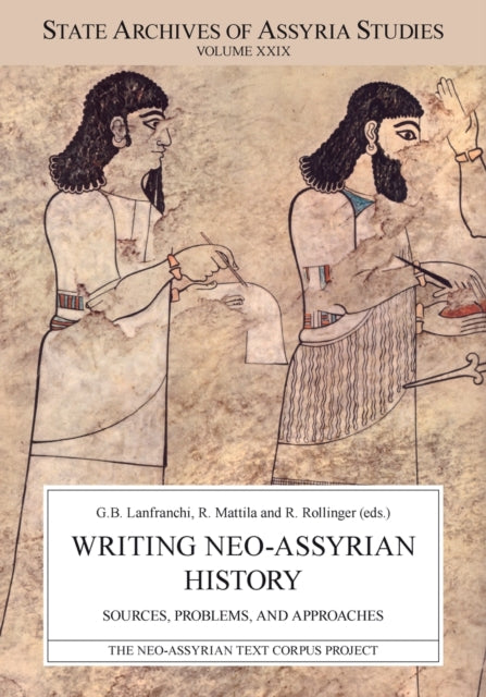 Writing Neo-Assyrian History: Sources, Problems, and Approaches