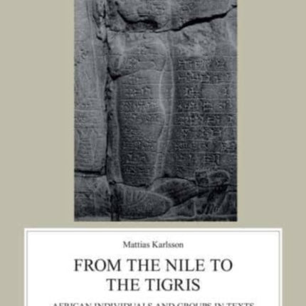 From the Nile to the Tigris: African Individuals and Groups in Texts from the Neo-Assyrian Empire