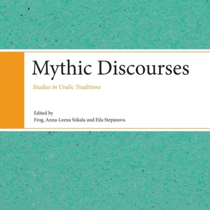 Mythic Discourses: Studies in Uralic Traditions