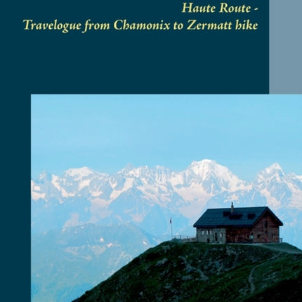 Haute Route - Travelogue from Chamonix to Zermatt hike