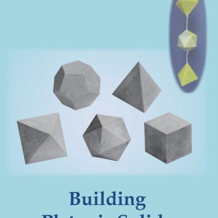 Building Platonic Solids: How to Construct Sturdy Platonic Solids from Paper or Cardboard and Draw Platonic Solid Templates With a Ruler and Compass