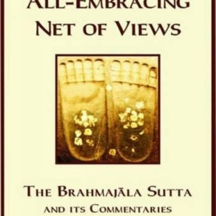 Discourse on the All Embracing Net of Views: Brahmajala Sutta and Its Commentaries