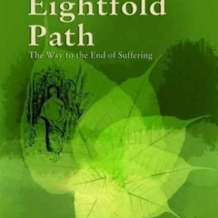 The Noble Eightfold Path: Way to the End of Suffering