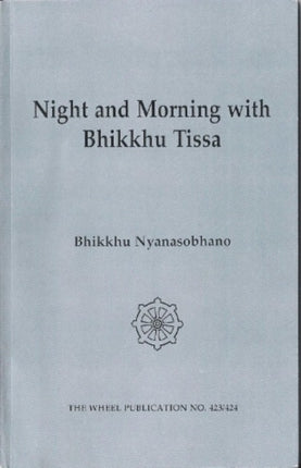 Night and Morning with Bhikkhu Tissa: Two Dialogues on the Dhamma