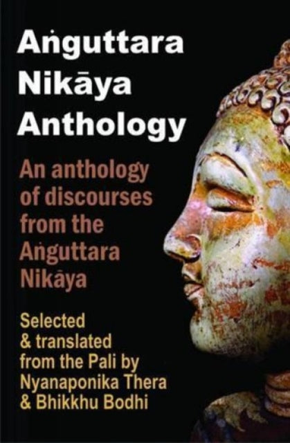 Anguttara Nikaya Anthology: An Anthology of Discourses from the Anguttara Nikaya