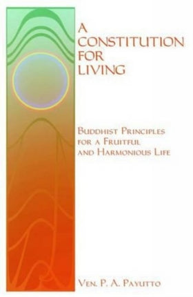 Constitution for Living: Buddhist Principles for a Fruitful and Harmonious Life