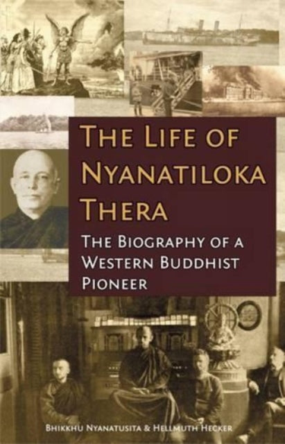 Life of Nyanatiloka Thera: The Biography of a Western Buddhist Pioneer