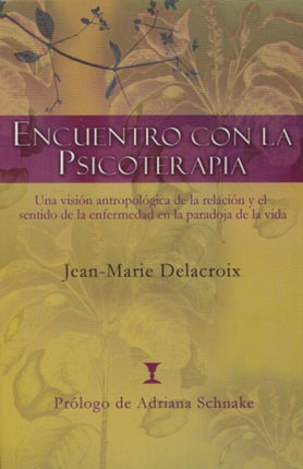 Encuentro con la psicoterapia: Una visión antropológica de la relación y el sentido de la enfermedad en la paradoja de la vida