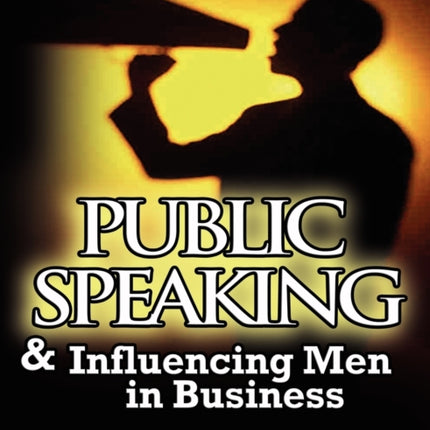 Public Speaking & Influencing Men In Business