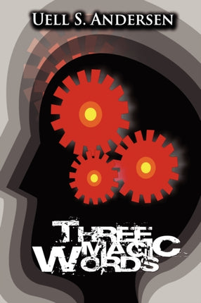 Three Magic Words: The Key to Power, Peace and Plenty
