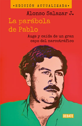 La parábola de Pablo. Auge y caída de un gran capo del narcotráfico / Pablo's Pa rable: The Rise and Fall of a Major Drug Kingpin