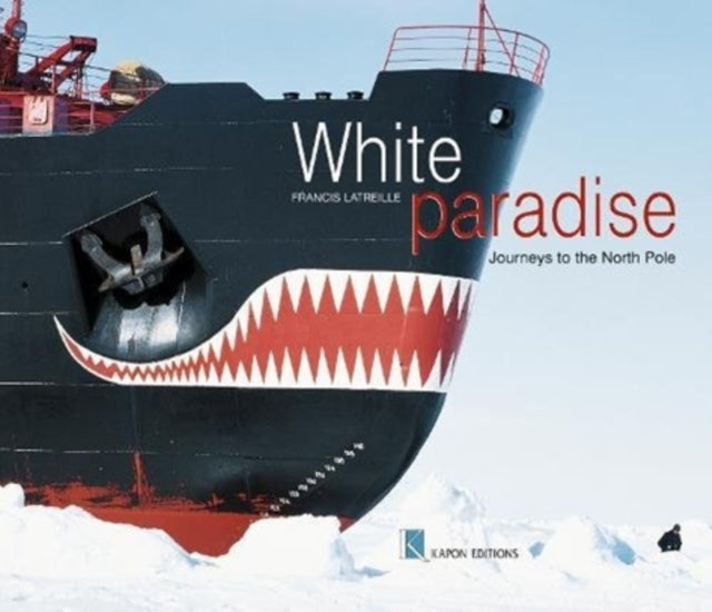 White Paradise (English language edition): Journeys to the North Pole