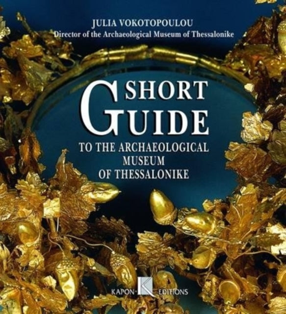 Short Guide to the Archaeological Museum of Thessaloniki (English language edition)