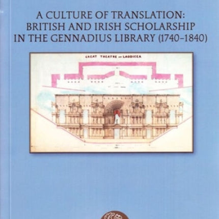 A Culture of Translation: British and Irish Scholarship in the Gennadius Library (1740-1840)