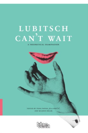 Lubitsch Can′t Wait – A Collection of Ten Philosophical Discussions on Ernst Lubitsch′s Film Comedy