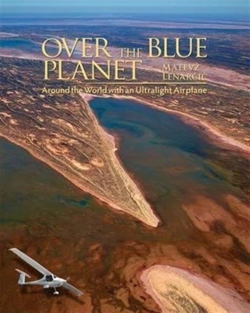 Over the Blue Planet: Around the World with an Ultralight