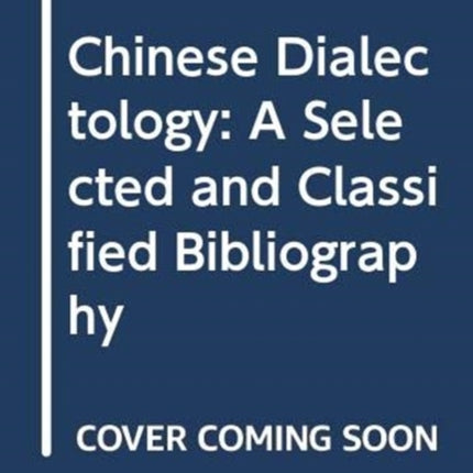 Chinese Dialectology: A Selected and Classified